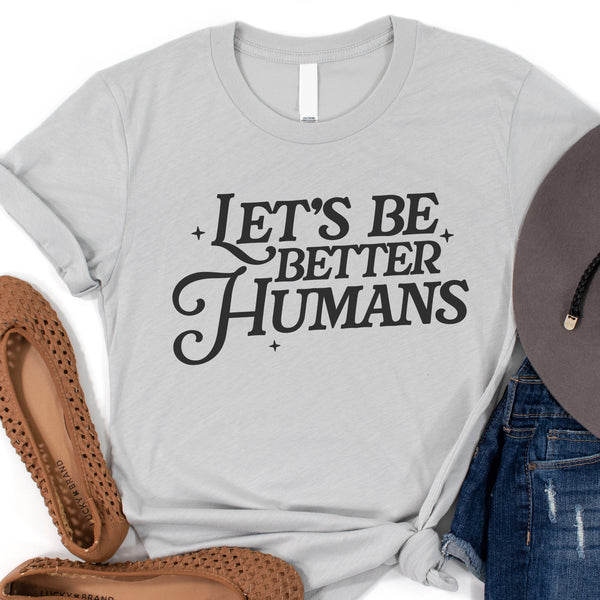 Let’s Be Better Humans Tee (sublimation)