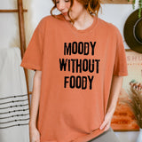 Moody Without Foody Tee