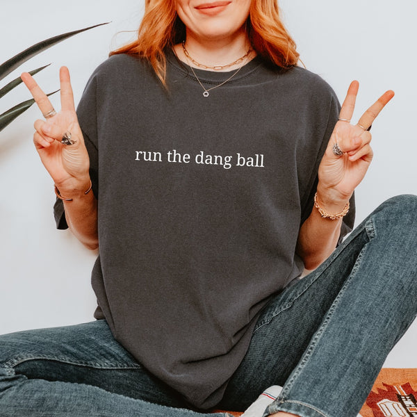 Run The Dang Ball Football Tee