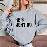 He’s Hunting Sweatshirt