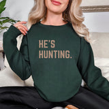 He’s Hunting Sweatshirt